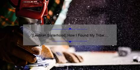 lesbian sis|[Lesbian Sisterhood] How I Found My Tribe: A Guide to Building .